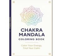 Chakra Mandala Coloring Book: A Calming Collection of 50 Chakra, Cosmic, Geometric & Spiritual Mandalas to Color and Relax