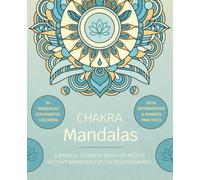 Chakra Mandalas: A Mindful Coloring Book for Adults with 50 Mandalas, Affirmations & Guided Practices for the Seven Chakras