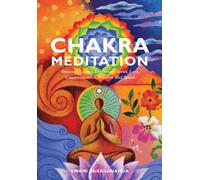 Chakra Meditation: Discover Energy, Creativity, Focus, Love, Communication, Wisdom and Spirit