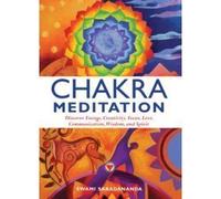 Chakra Meditation (Discover Energy, Creativity, Focus, Love, Communication, Wisdom, and Spirit) by Swami Saradananda (2007) Hardcover