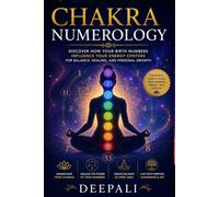 Chakra Numerology: Discover How Your Birth Numbers Influence Your Energy Centers for Balance, Healing, and Personal Growth