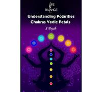 Chakra Petals & Polarities: A Guide to Emotional Balance, Energy Alignment & Inner Transformation: Understand Chakra Petals, Masculine-Feminine ... and Energy Psychology for Deep Healing