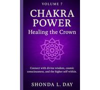 Chakra Power: Healing the Crown: Connect with divine wisdom, cosmic consciousness, and the higher self within (Chakra Power: Root to Crown - A ... Healing, and Awakening Your Energy System)