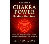 Chakra Power: Healing the Root: : Ground your energy, heal survival wounds, and create emotional safety from the base up. (Chakra Power: Root to Crown ... Healing, and Awakening Your Energy System)
