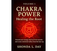 Chakra Power: Healing the Root: : Ground your energy, heal survival wounds, and create emotional safety from the base up. (Chakra Power: Root to Crown ... Healing, and Awakening Your Energy System)