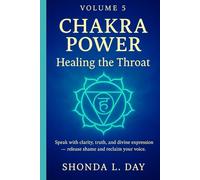 Chakra Power: Healing the Throat: Speak with clarity, truth, and divine expression - release shame and reclaim your voice (Chakra Power: Root to Crown ... Healing, and Awakening Your Energy System)