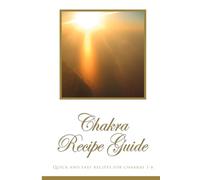 Chakra Recipe Guide: Quick and Easy Recipes for Chakras 2 to 6
