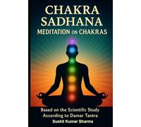 Chakra Sadhana: Meditation on Chakras