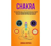 Chakra : Self Development Guide to Evolve Your Intuition and Be Conscious and Heal With Spiritual Meditation, Manifestation, Reiki and Develop Confidence and Psychic Brain Awareness