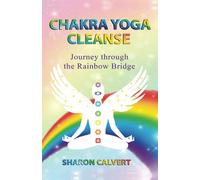 Chakra Yoga Cleanse: Journey Through the Rainbow Bridge
