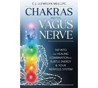 Chakras and the Vagus Nerve: Tap Into the Healing Combination of Subtle Energy & Your Nervous System