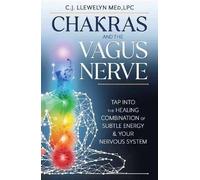 Chakras and the Vagus Nerve: Tap Into the Healing Combination of Subtle Energy & Your Nervous System