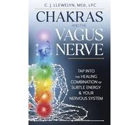 Chakras and the Vagus Nerve: Tap Into the Healing Combination of Subtle Energy & Your Nervous System