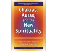 Chakras, Auras and the New Spirituality: A Complete Guide to Opening the Seven Senses