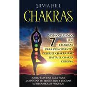 Chakras: Desbloqueando los 7 chakras para principiantes, desde el chakra raíz hasta el chakra corona, junto con una guía para despertar su tercer ojo ... su desarrollo psíquico (Despertar Psíquico)
