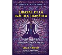 Chakras en la práctica chamánica: Ocho etapas de sanación y transformación