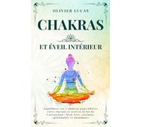Chakras et Éveil Intérieur: Équilibrez vos 7 chakras pour libérer votre énergie et activer la loi de l'attraction : bien-être, sérénité, spiritualité et abondance (Celestia Editions)