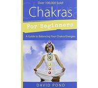 Chakras for Beginners: A Guide to Balancing Your Chakra Energies (For Beginners (Llewellyn's)) by Pond, David (10/8/1999)