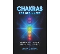 Chakras for Beginners: The Complete Guide to Awaken and Balance your Chakras, Learn to Chakra Meditation Techniques of Yoga Therapy, and Achieve ... Chakra Healing: 2 (Inner Awakening Series)