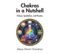 Chakras in a Nutshell: History, Symbolism, and Practice