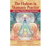 Chakras in Shamanic Practice: Eight Stages of Healing and Transformation