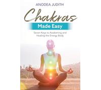 Chakras Made Easy: Seven Keys to Awakening and Healing the Energy Body