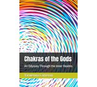 Chakras of the Gods: An Odyssey Through the Inner Realms (Exploration)