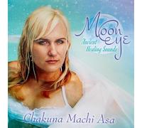Chakuna Machi Asa - Moon Eye: Ancient Healing Sounds