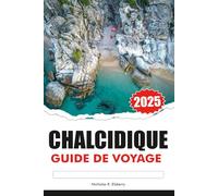CHALCIDIQUE Guide de voyage 2025: Explorez le nord de la Grèce, des plages immaculées, des ruines antiques, des attractions majeures et des villages traditionnels