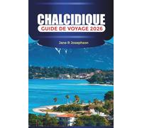 CHALCIDIQUE Guide de voyage 2026: Des rivages sablonneux aux sentiers de la forêt de pins : où séjourner, quoi manger et comment explorer la Chalcidique