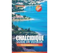 CHALCIDIQUE Guide de voyage 2026: Plages, visites de la péninsule de Chalcidique, villages grecs et stations balnéaires familiales