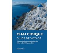 Chalcidique Guide de voyage: Votre compagnon indispensable pour visiter la Chalcidique en Grèce