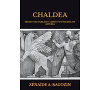 CHALDEA: FROM THE EARLIEST TIMES TO THE RISE OF ASSYRIA
