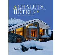 Chalets & Hotels: Luxury in the Alps - Luxe dans les Alpes