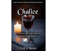 Chalice: A Practical Guide to the Chalice in Wiccan & Pagan Practice: 3 (The Witch's Altar Collection)