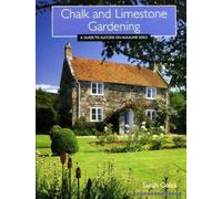 Chalk and Limestone Gardening: A Guide to Success on Alkaline Soils
