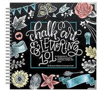 Chalk Art and Lettering 101: An Introduction to Chalkboard Lettering, Illustration, Design, and More: An Introduction to Chalkboard Lettering, Design, and More!