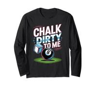 Chalk Dirty to Me Funny Pool 8-Ball Billiards Humor Pun Tee Long Sleeve T-Shirt