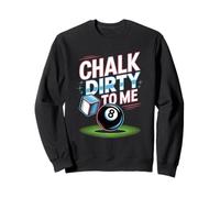 Chalk Dirty to Me Funny Pool 8-Ball Billiards Humor Pun Tee Sweatshirt