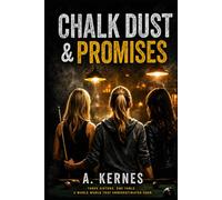 Chalk Dust and Promises: Three Sisters. One Game. Everything on the Line. (Chalk Dust Series)