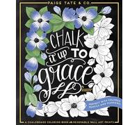 Chalk It Up to Grace: A Chalkboard Coloring Book with Removable Wall Art Prints (Inspirational Coloring, Journaling and Creative Lettering)