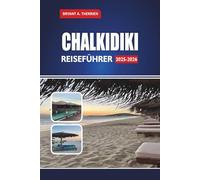 CHALKIDIKI REISEFÜHRER 2025-2026: Entdecken Sie die besten Strände, Routen, versteckten Schätze, lokales Essen, Tagesausflüge und Reisetipps