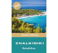 Chalkidiki Reiseführer 2026: Entdecken Sie Sandstrände, Küstendörfer, kristallklares Wasser, lokale Küche und praktische Tipps für Ihren Griechenland-Urlaub