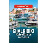 Chalkidiki Reiseführer: Geheime Strände, Bergdörfer und echter griechischer Charme erwarten Sie (Global Explorer's Guide)