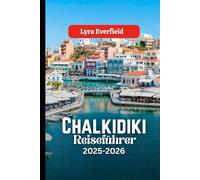 Chalkidiki Reiseführer: Geheime Strände, Bergdörfer und echter griechischer Charme erwarten Sie (Global Explorer's Guide)