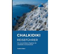 CHALKIDIKI Reiseführer: Ihr unverzichtbarer Begleiter für Chalkidiki in Griechenland