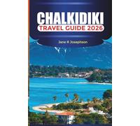 CHALKIDIKI Travel Guide 2026: From Sandy Shores to Pine Forest Trails: Where to Stay, What to Eat, and How to Explore Chalkidiki