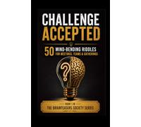 Challenge Accepted: 50 Mind-Bending Riddles for Meetings, Teams, and Gatherings (The Brainteasers Society Series)