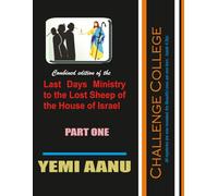 CHALLENGE COLLEGE - PART ONE: Combined edition of LAST DAYS MINISTRY TO THE LOST SHEEP OF THE HOUSE OF ISRAEL (10 Books)