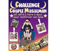 Challenge Couple Musulman: Livre de 60 défis interactifs à faire à deux pour renforcer vos liens, avec des moments spirituels, romantiques et amusants. En plus de plusieurs bonus
